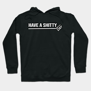 Have A shitty Day Hoodie